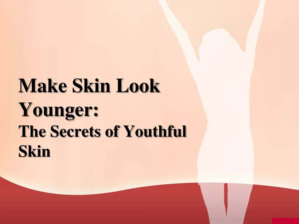 make skin look younger the secrets of youthful skin n.