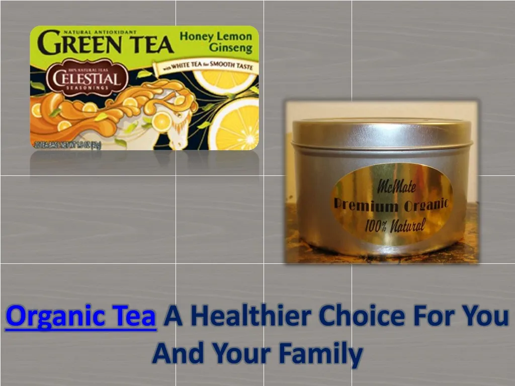 organic tea a healthier choice for you and your n.