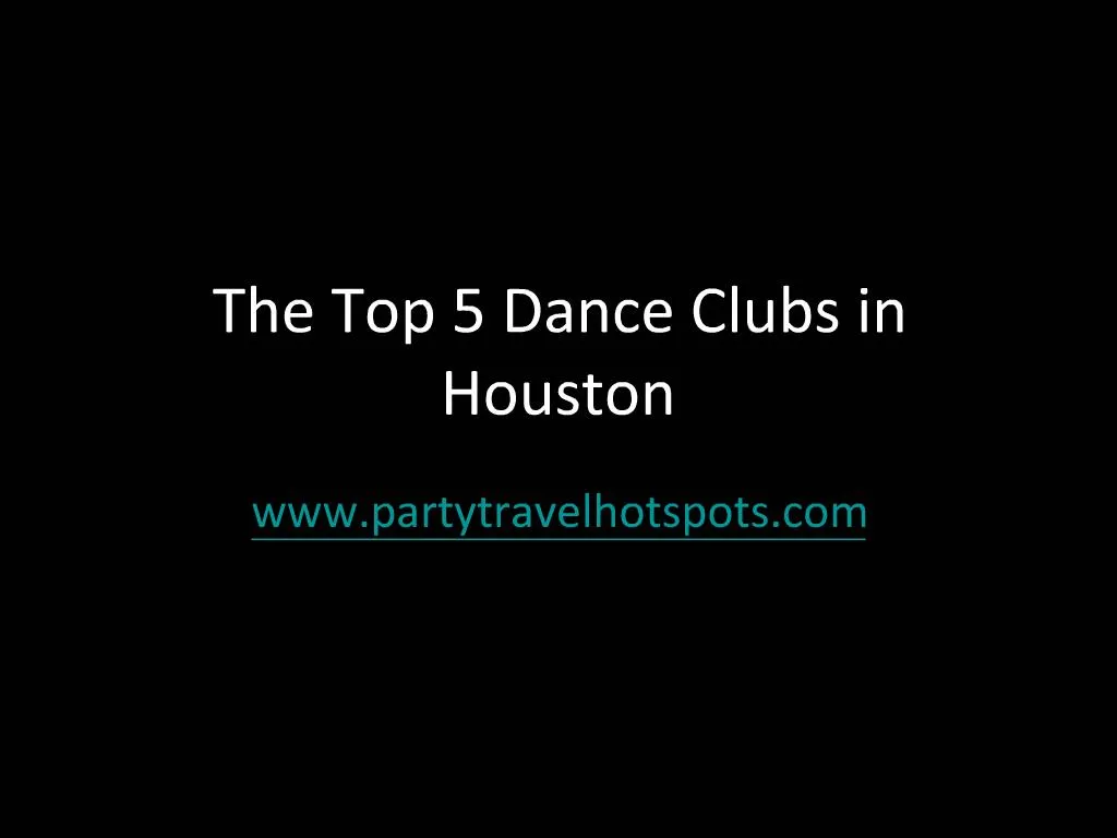 PPT The Top Five Dance Clubs In Houston PowerPoint Presentation