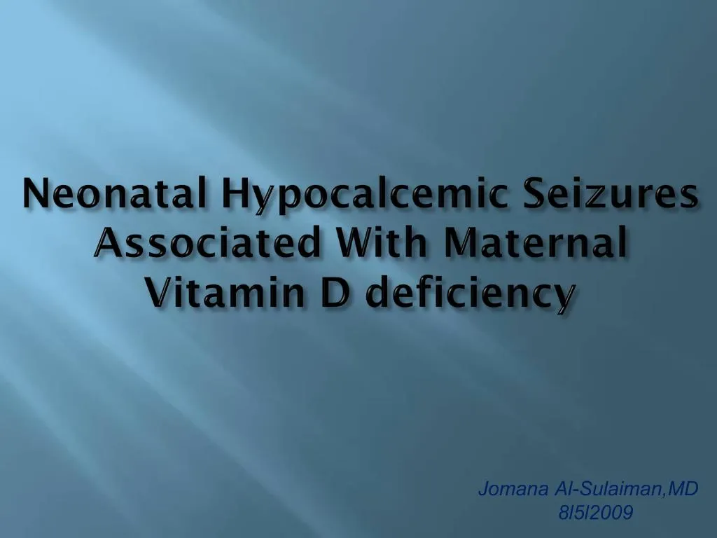 PPT Neonatal Hypocalcemic Seizures Associated With Maternal Vitamin D deficiency PowerPoint