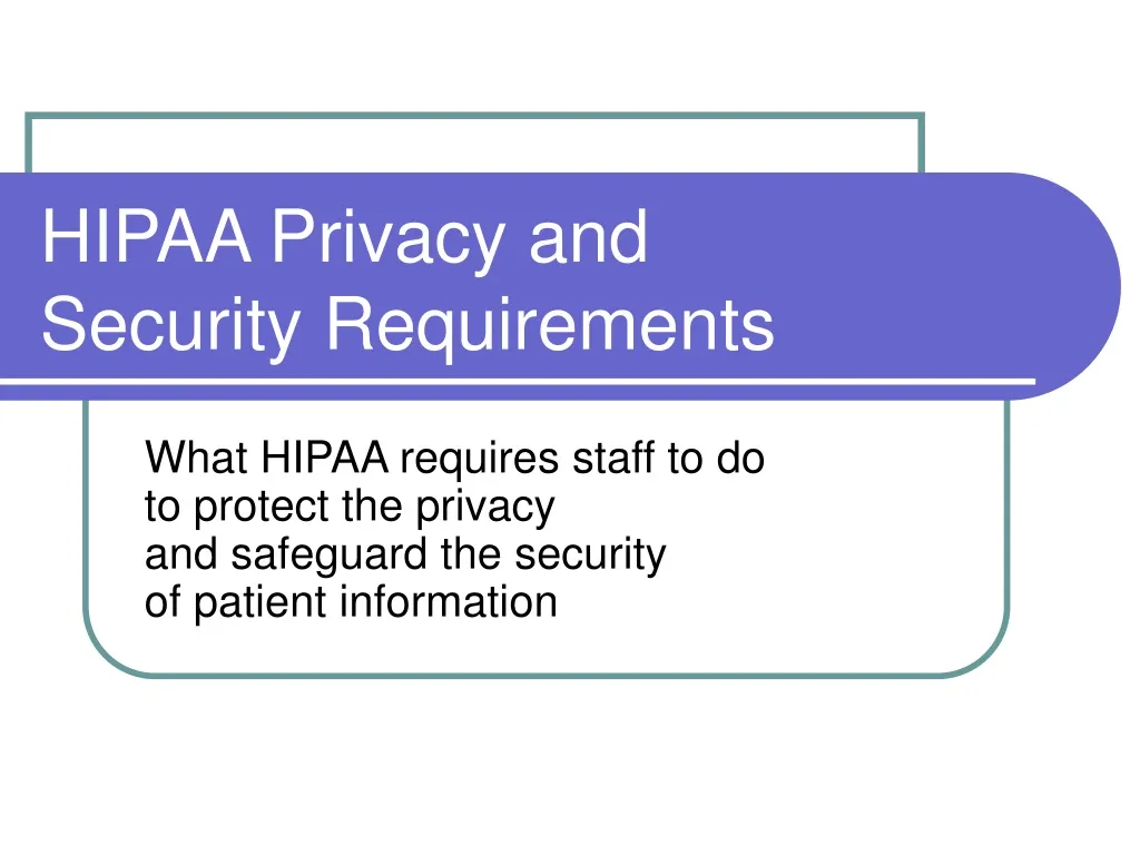 PPT - HIPAA Privacy and Security Requirements PowerPoint Presentation ...