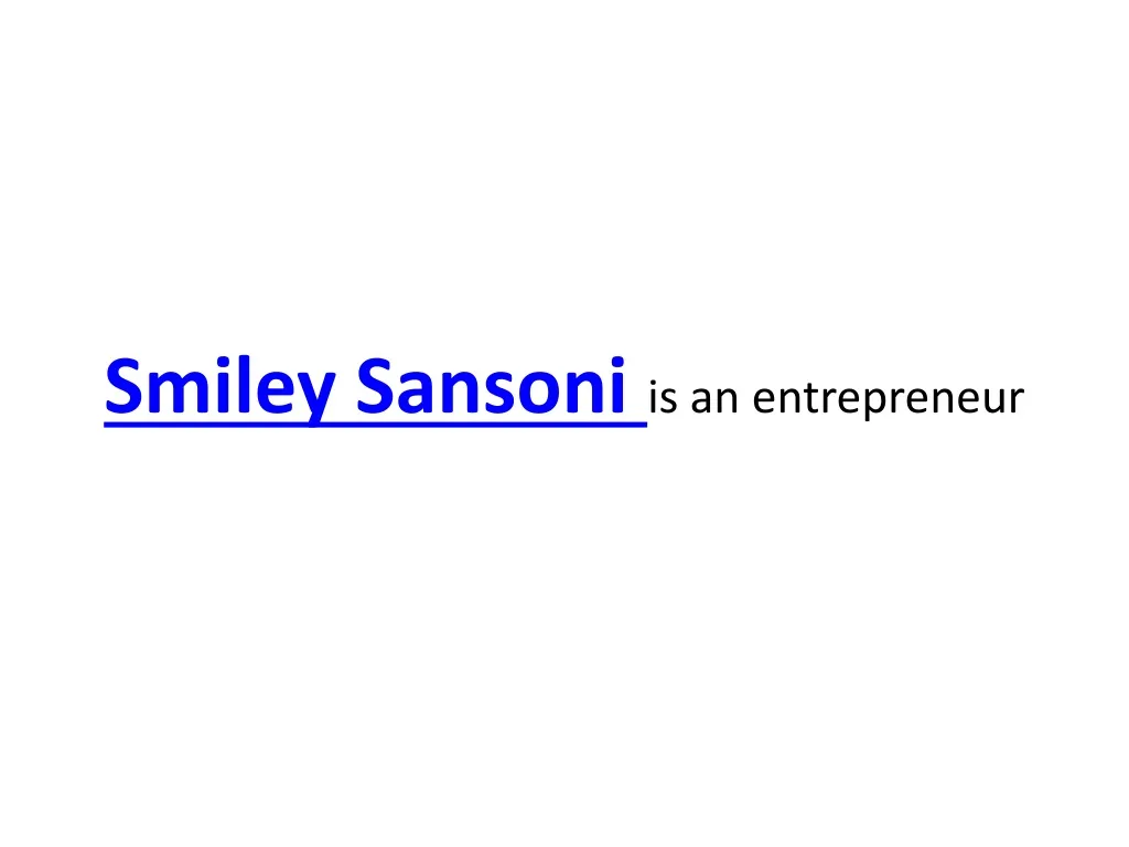 smiley sansoni is an entrepreneur n.