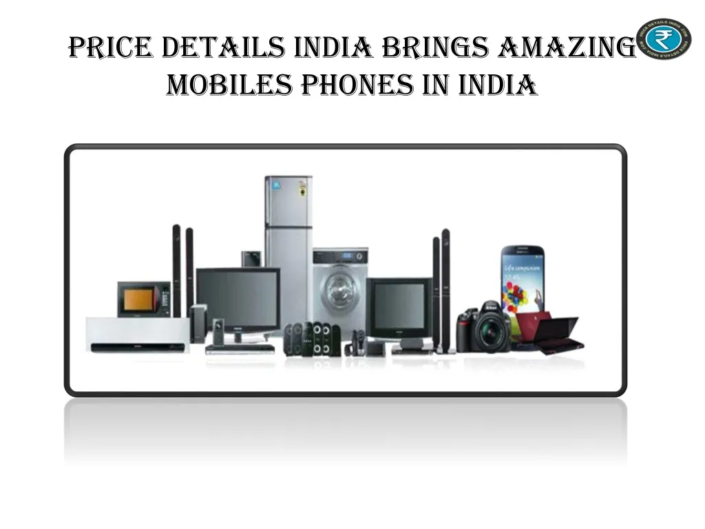 PPT - Pricedetailsindia brings amazing mobile phones in India ...