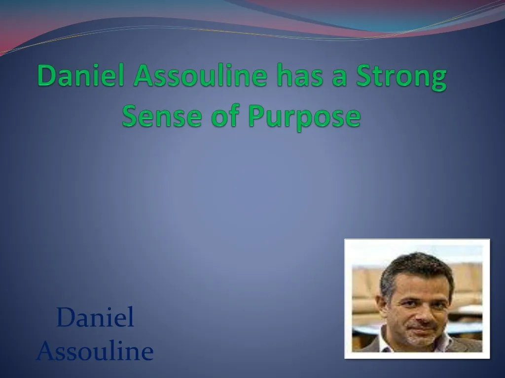 daniel assouline has a strong sense of purpose n.