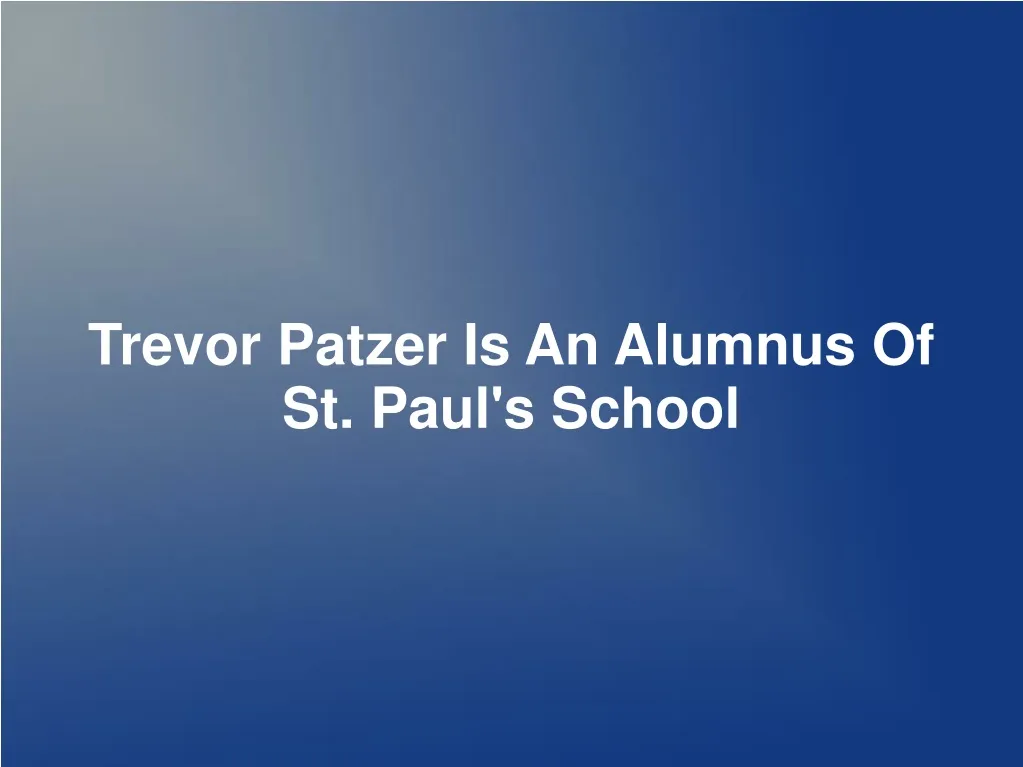 trevor patzer is an alumnus of st paul s school n.