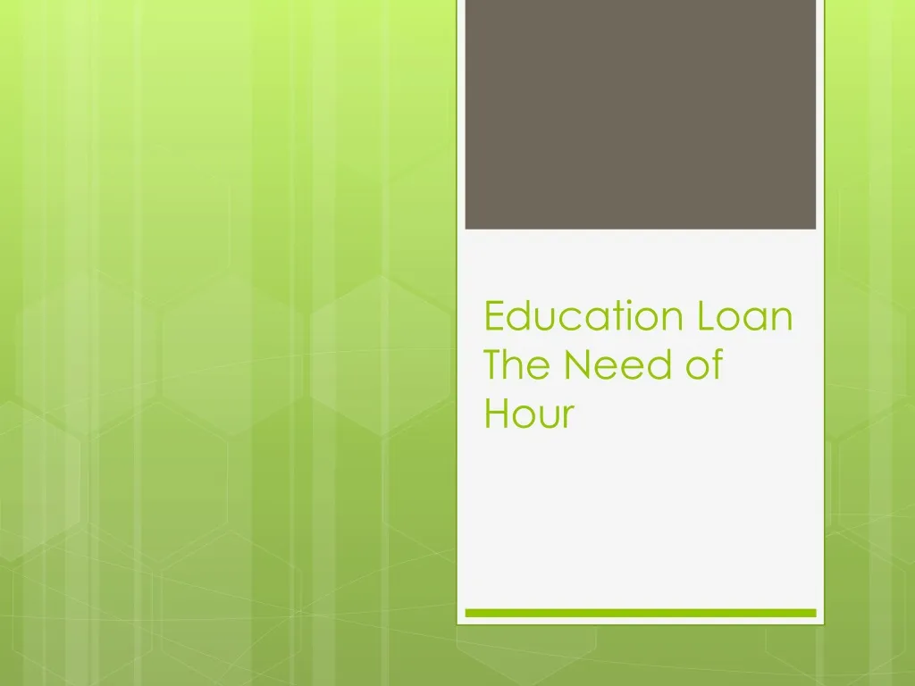 education loan the need of hour n.
