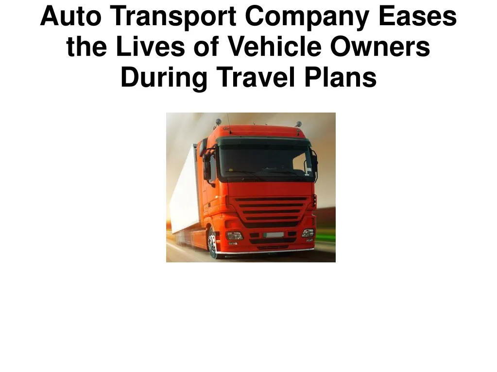 auto transport company eases the lives of vehicle owners during travel plans n.