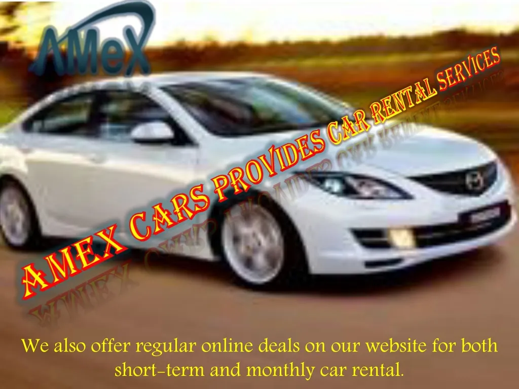 we also offer regular online deals on our website for both short term and monthly car rental n.