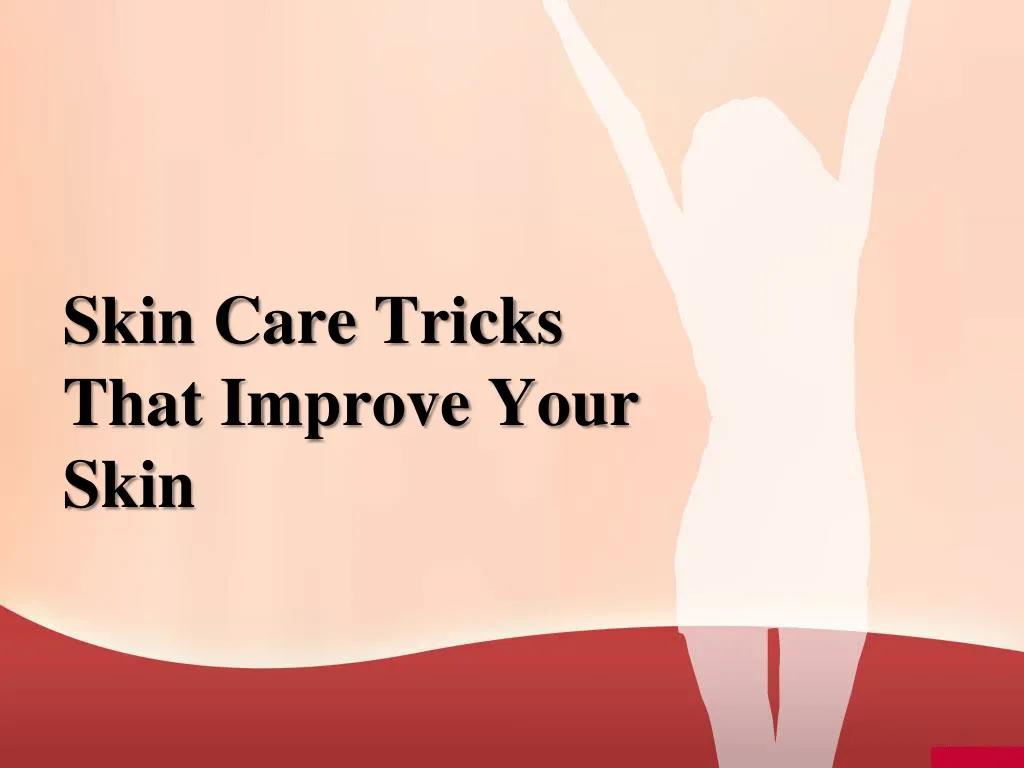 skin care tricks that improve your skin n.