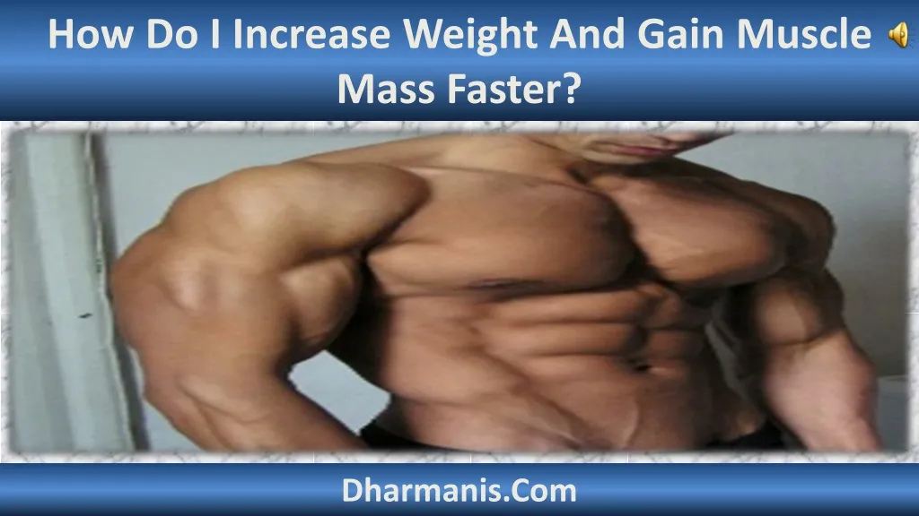 how do i increase weight and gain muscle mass n.