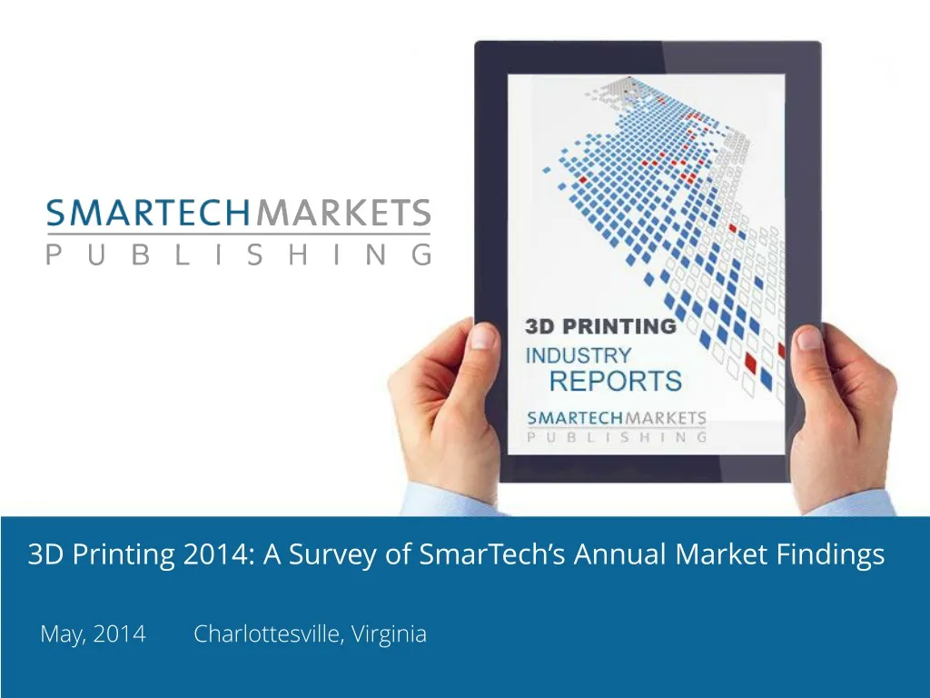 3d printing 2014 a survey of smartech s annual market findings n.