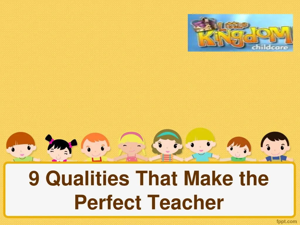9 qualities that make the perfect teacher n.