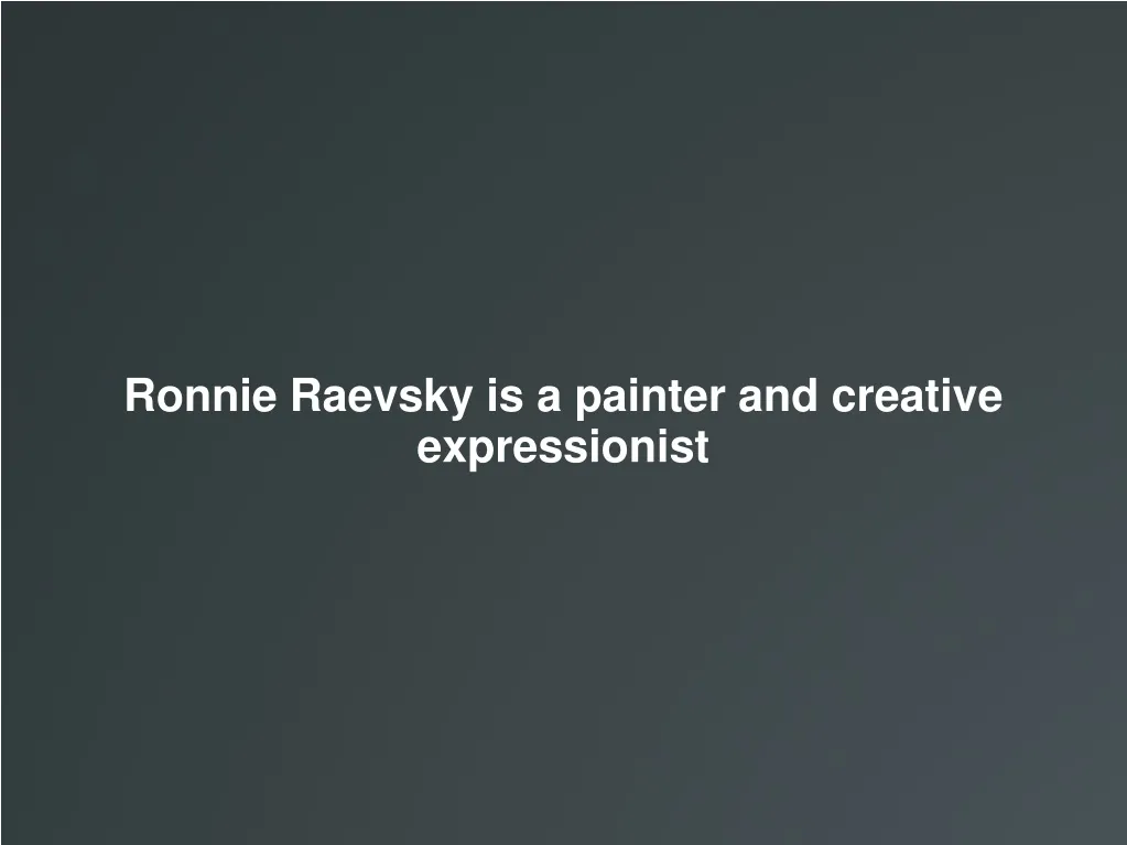 ronnie raevsky is a painter and creative n.