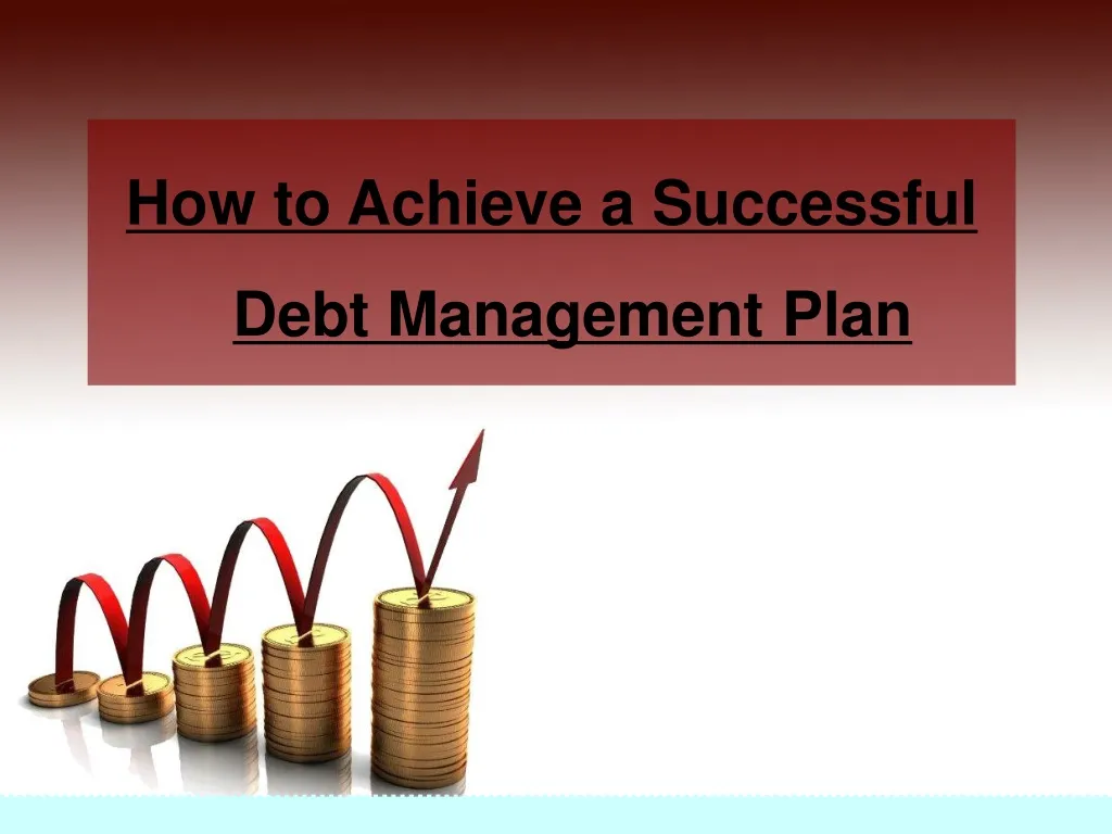 PPT - How To Achieve A Successful Debt Management Plan PowerPoint ...