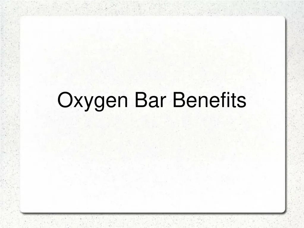 PPT Oxygen Bar Benefits PowerPoint Presentation, free download ID