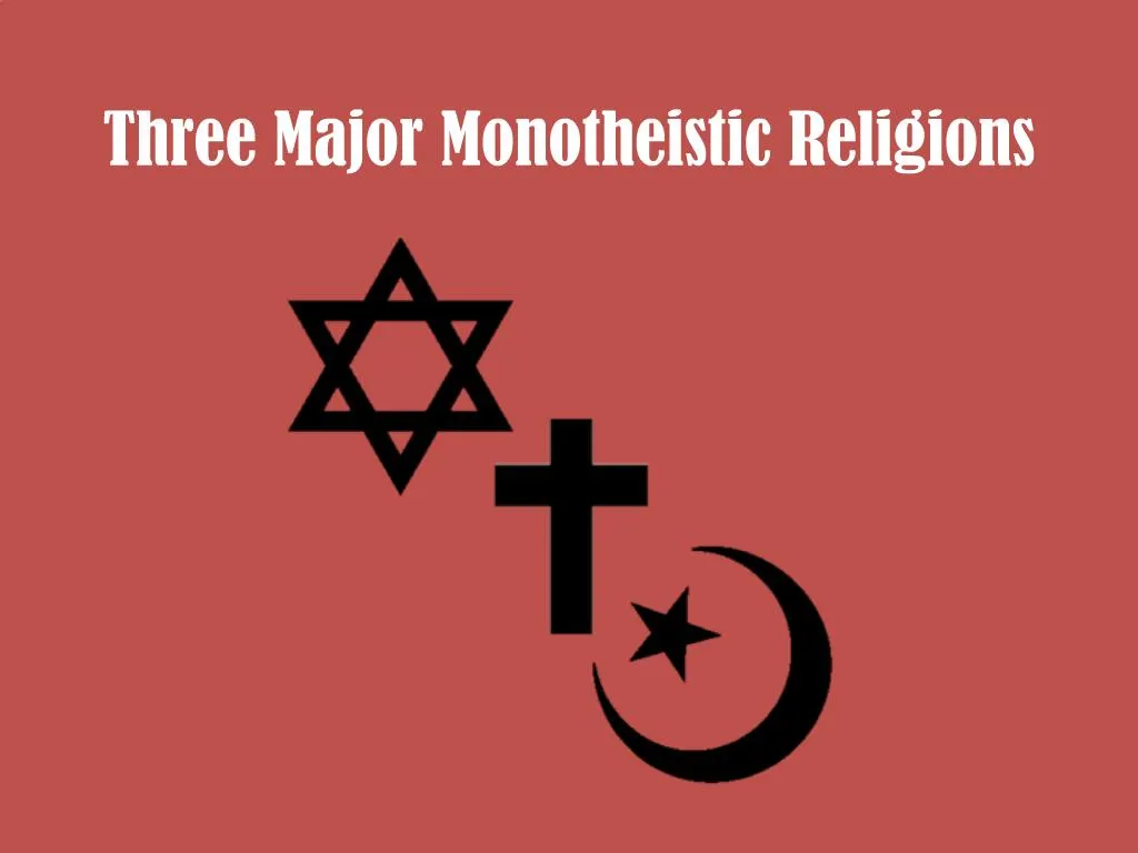 Ppt Three Major Monotheistic Religions Powerpoint Presentation Free Download Id1384940