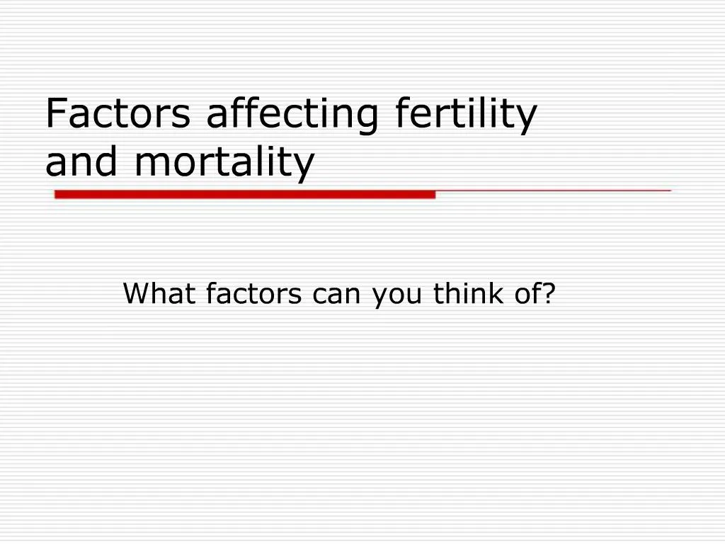 Ppt Factors Affecting Fertility And Mortality Powerpoint Presentation Id1391404 5950
