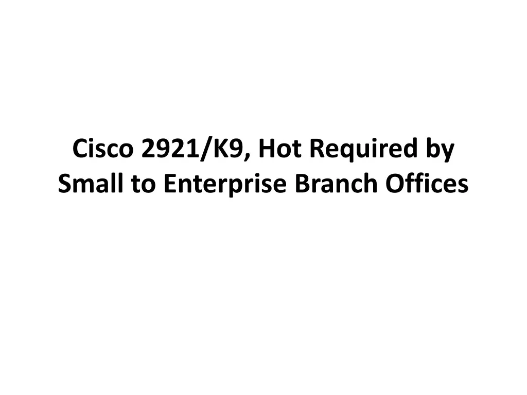 cisco 2921 k9 hot required by small to enterprise branch offices n.
