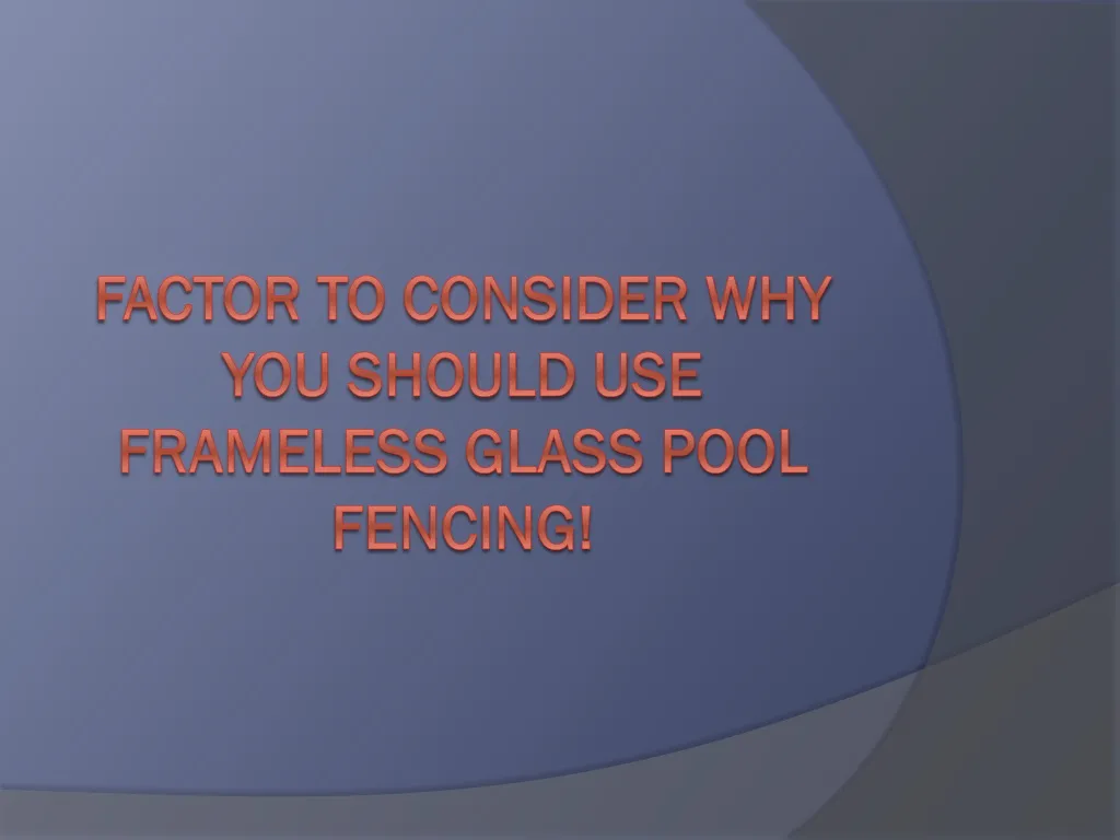 factor to consider why you should use frameless glass pool fencing n.