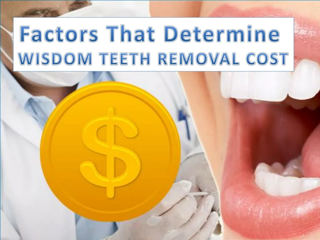 ppt-factors-that-determine-wisdom-teeth-removal-cost-in-sydney