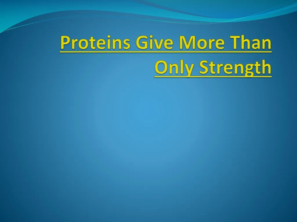 proteins give more than only strength n.