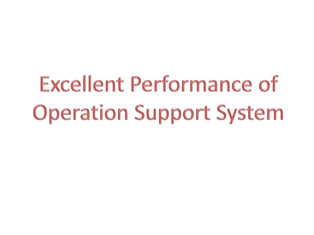 excellent performance of operation support system n.