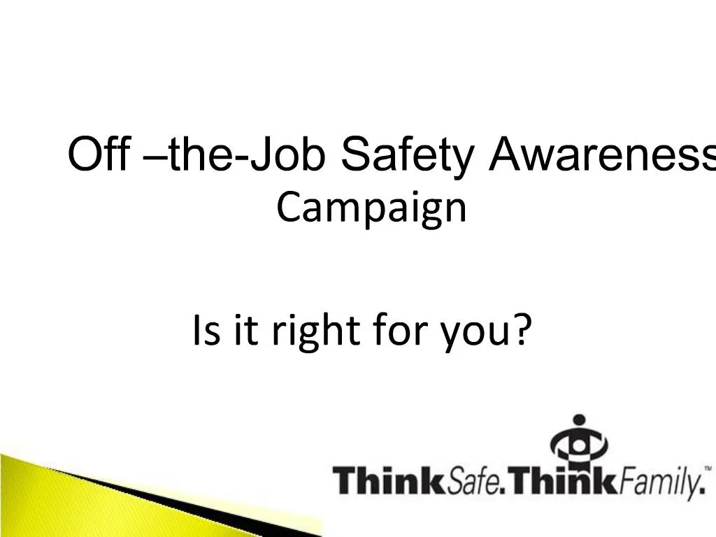 PPT Off theJob Safety Awareness Campaign Is it right for you PowerPoint Presentation ID1418310