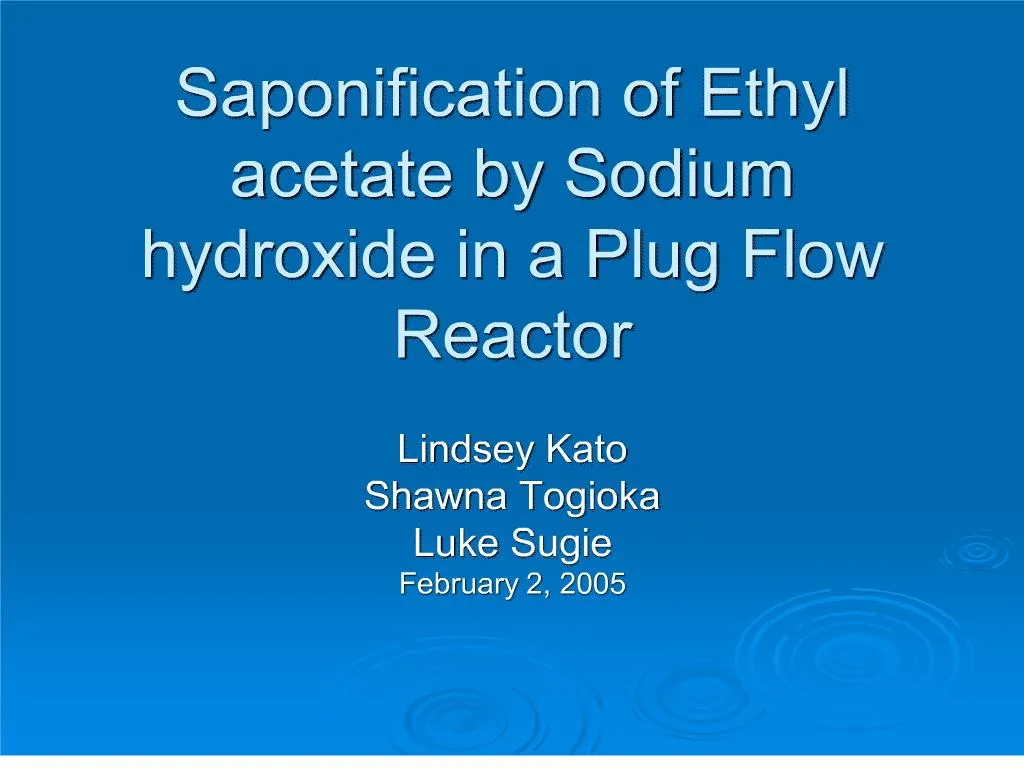 Ppt Saponification Of Ethyl Acetate By Sodium Hydroxide In A Plug Flow Reactor Powerpoint Presentation Id 142616