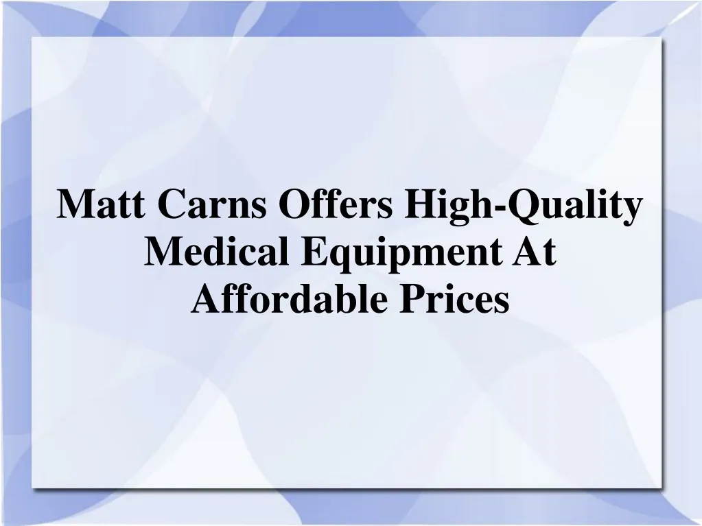 matt carns offers high quality medical equipment n.