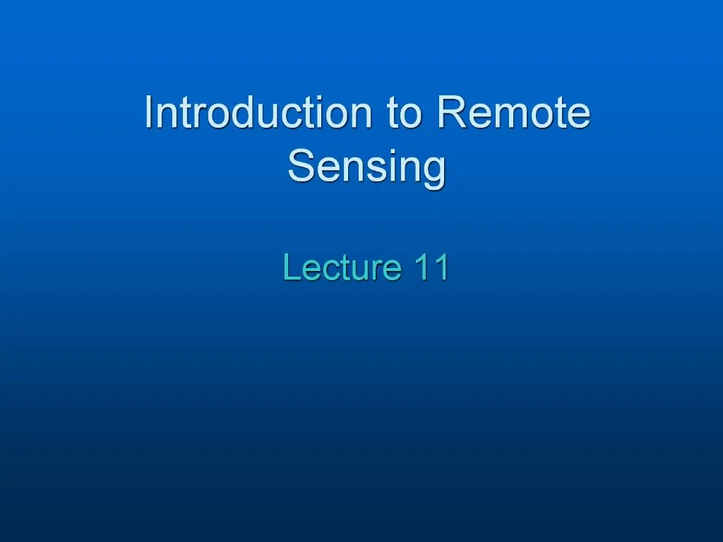 PPT - Introduction To Remote Sensing Lecture 11 PowerPoint Presentation ...