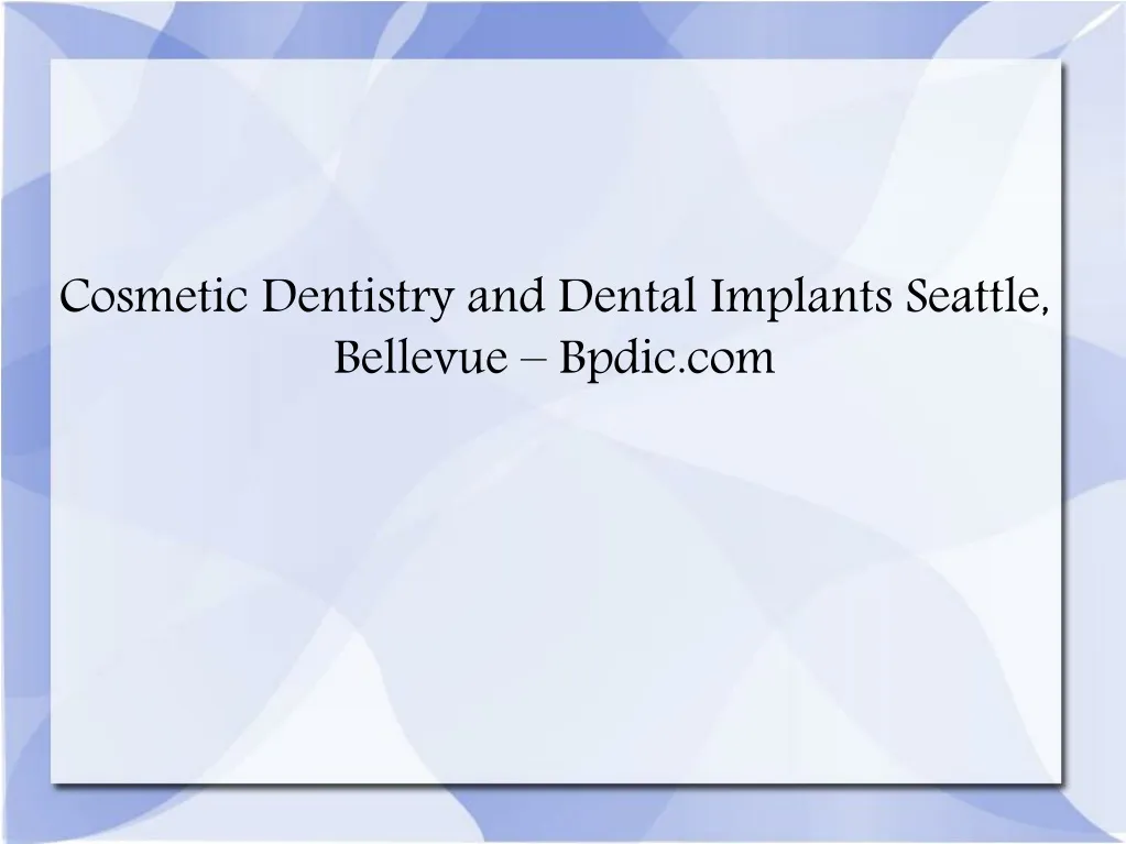 cosmetic dentistry and dental implants seattle bellevue bpdic com n.