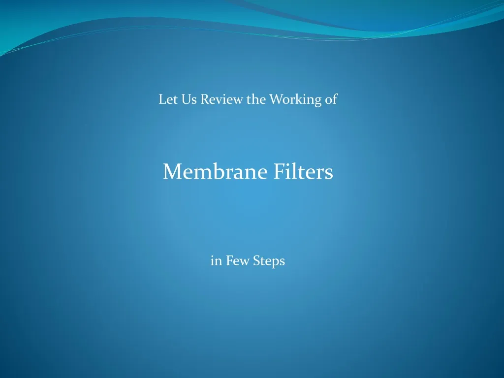 let us review the working of membrane filters n.