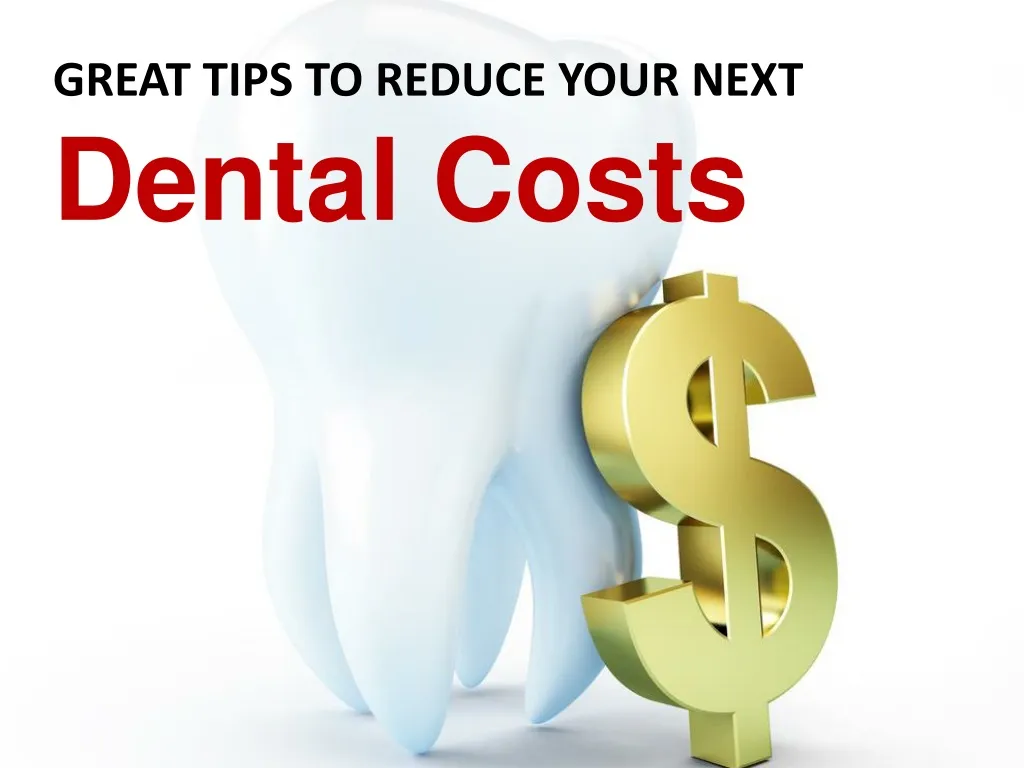 great tips to reduce your next dental costs n.