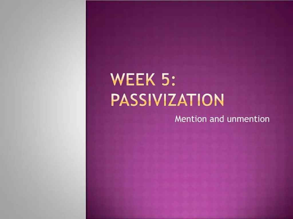 PPT - Week 5: passivization PowerPoint Presentation, free download - ID ...