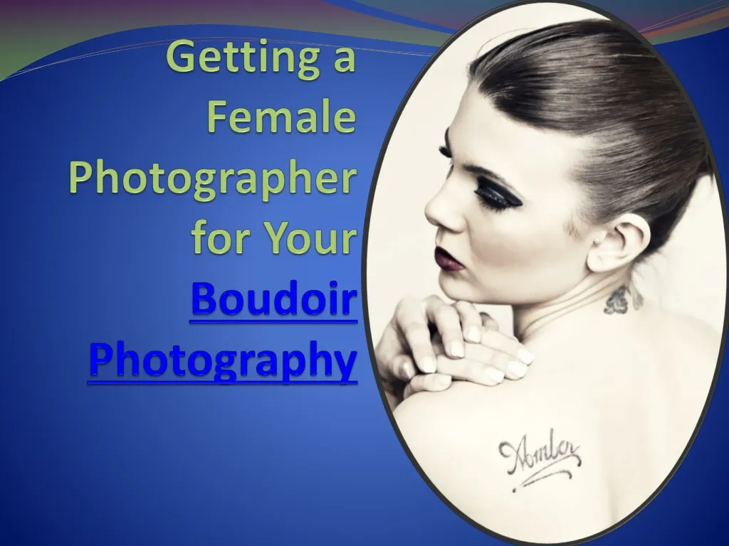 PPT - Getting a female photographer for your boudoir photography ...