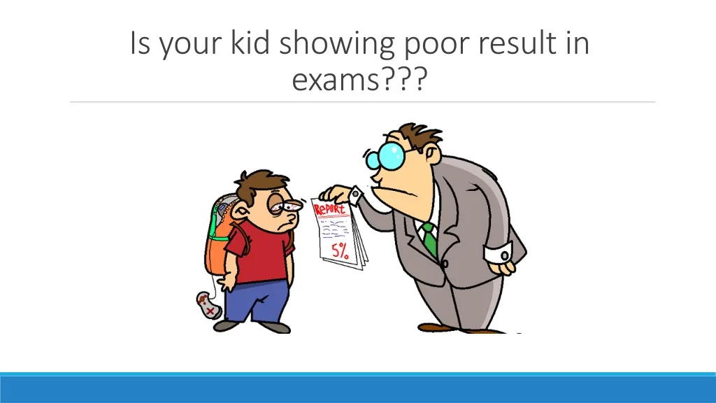 is your kid showing poor result in exams n.
