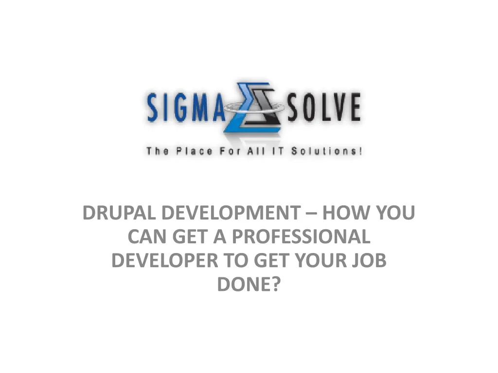 drupal development how you can get a professional developer to get your job done n.
