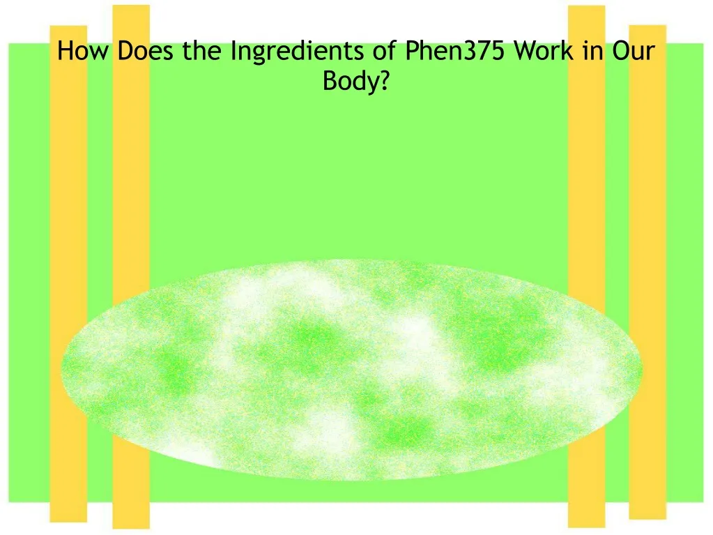 how does the ingredients of phen375 work in our body n.