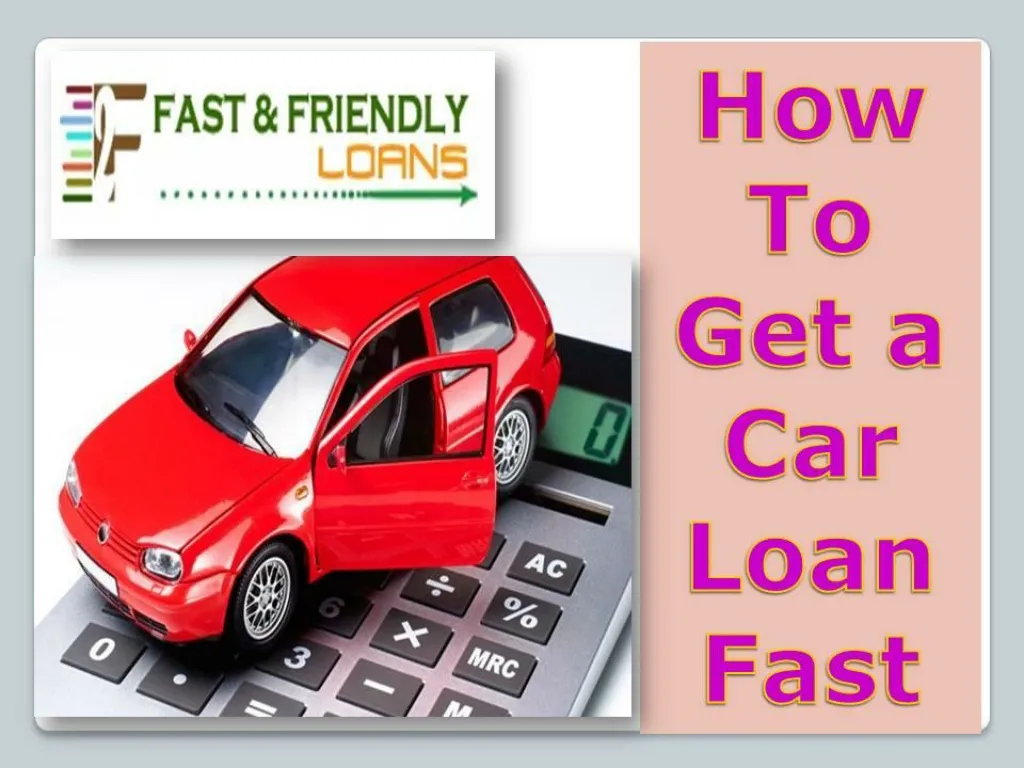 PPT How To Get a Car Loan Fast PowerPoint Presentation, free download