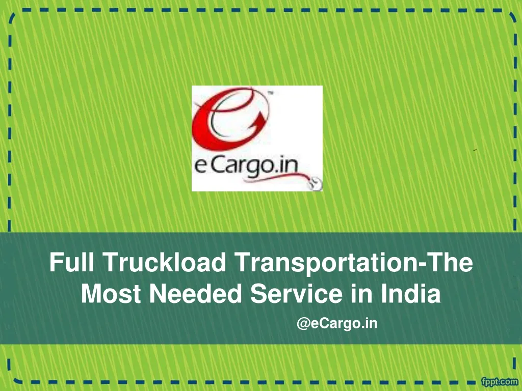 full truckload transportation the most needed service in india n.