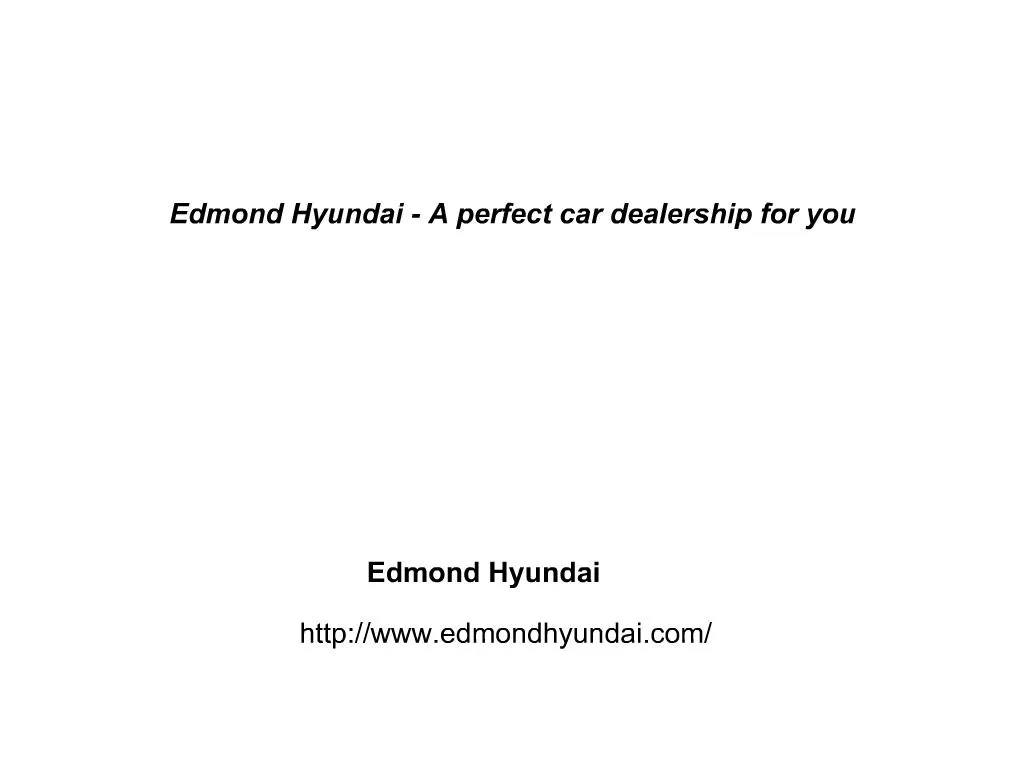PPT Edmond Hyundai A perfect car dealership for you PowerPoint