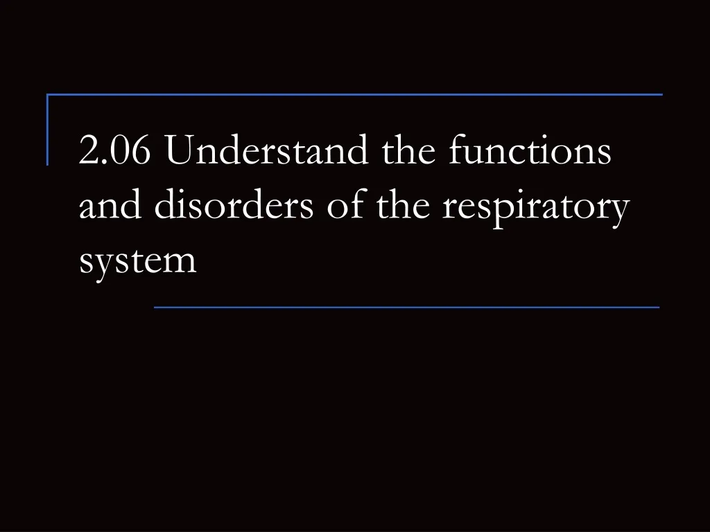 2 06 understand the functions and disorders of the respiratory system n.