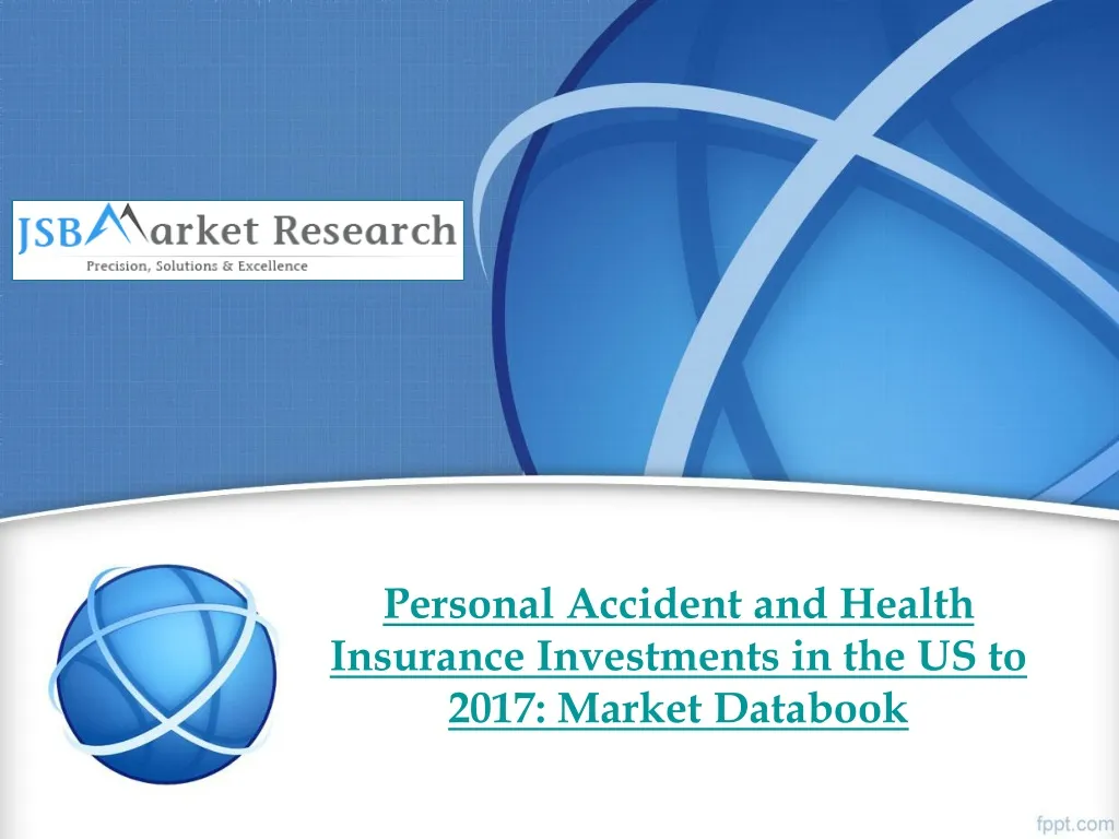 personal accident and health insurance investments in the us to 2017 market databook n.