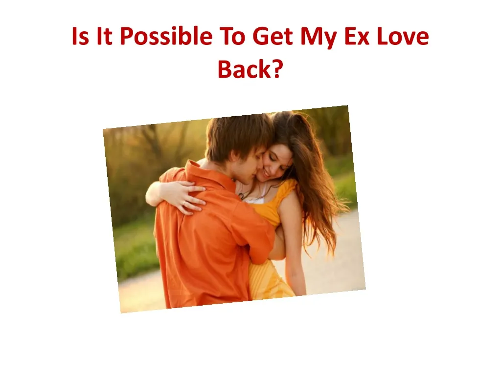 is it possible to get my ex love back n.