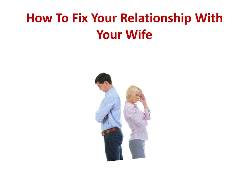 how to fix your relationship with your wife n.