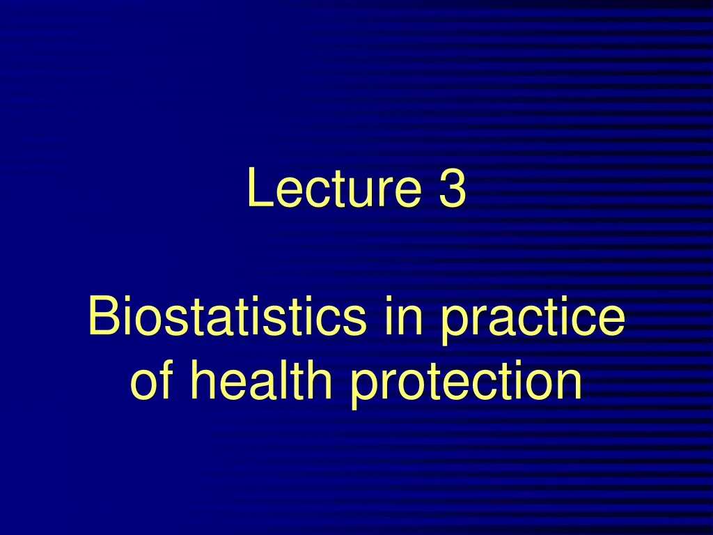 lecture 3 biostatistics in practice of health protection n.
