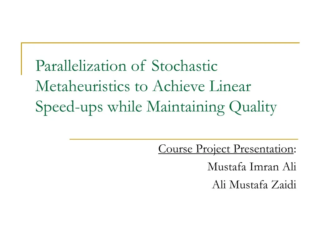 parallelization of stochastic metaheuristics to achieve linear speed ups while maintaining quality n.