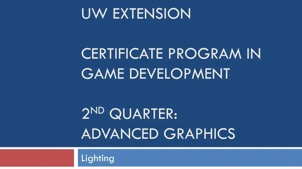uw extension certificate program in game development 2 nd quarter advanced graphics n.