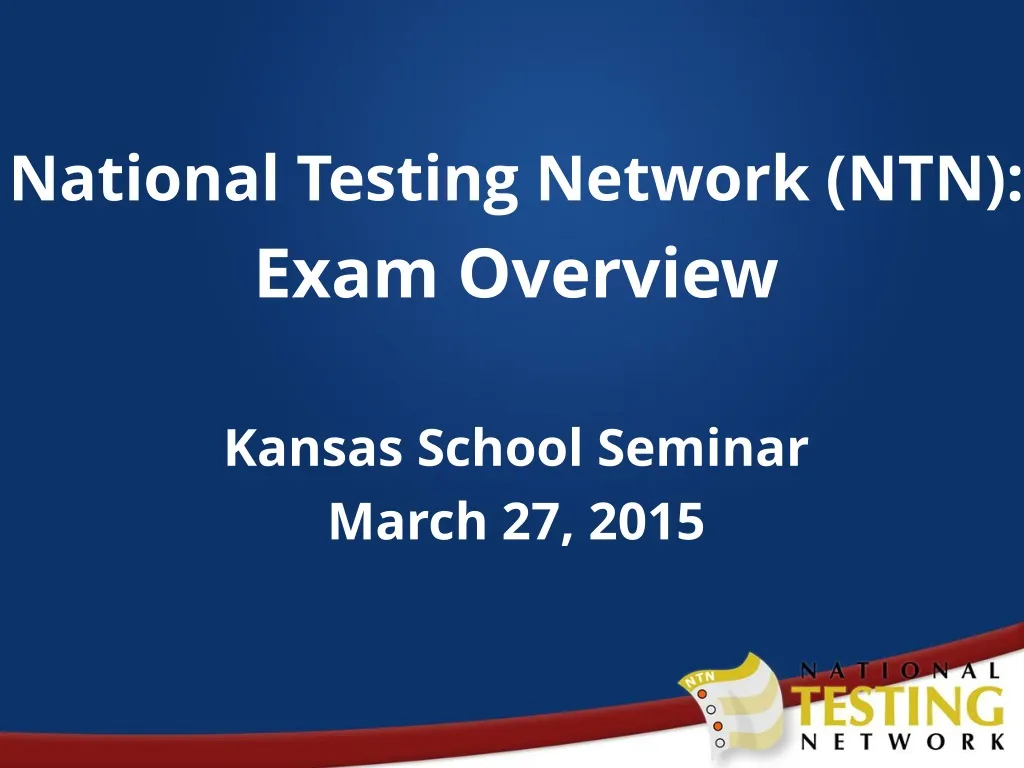 national testing network ntn exam overview kansas school seminar march 27 2015 n.