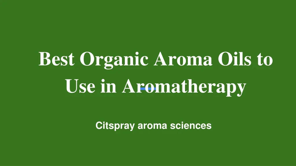 best organic aroma oils to use in aromatherapy n.